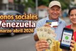 Bonos sociales Venezuela marzo-abril 2026: beneficiarios, montos y fechas de pago