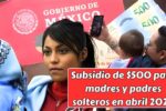 Subsidio de $500 para madres y padres solteros en abril 2026: requisitos, solicitud y fechas de pago