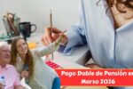 Pago Doble de Pensión en Marzo 2026: Quiénes Cobran y Cómo Acceder