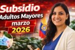 Subsidio Adultos Mayores marzo 2026: Calendario de pagos y beneficiarios confirmados