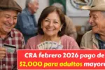 CRA febrero 2026: pago de $2,000 para adultos mayores y personas de bajos ingresos, requisitos y cómo validar tu depósito