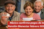 México confirma pagos de la Pensión Bienestar febrero 2026: calendario oficial y montos para beneficiarios