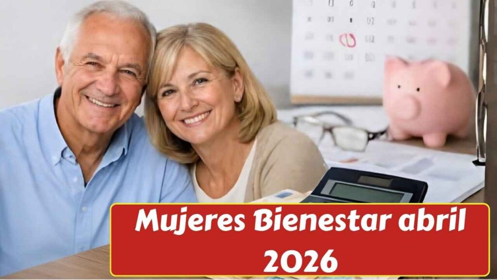 Mujeres Bienestar abril 2026: requisitos, registro en línea y pago bimestral de $6,400 para beneficiarias