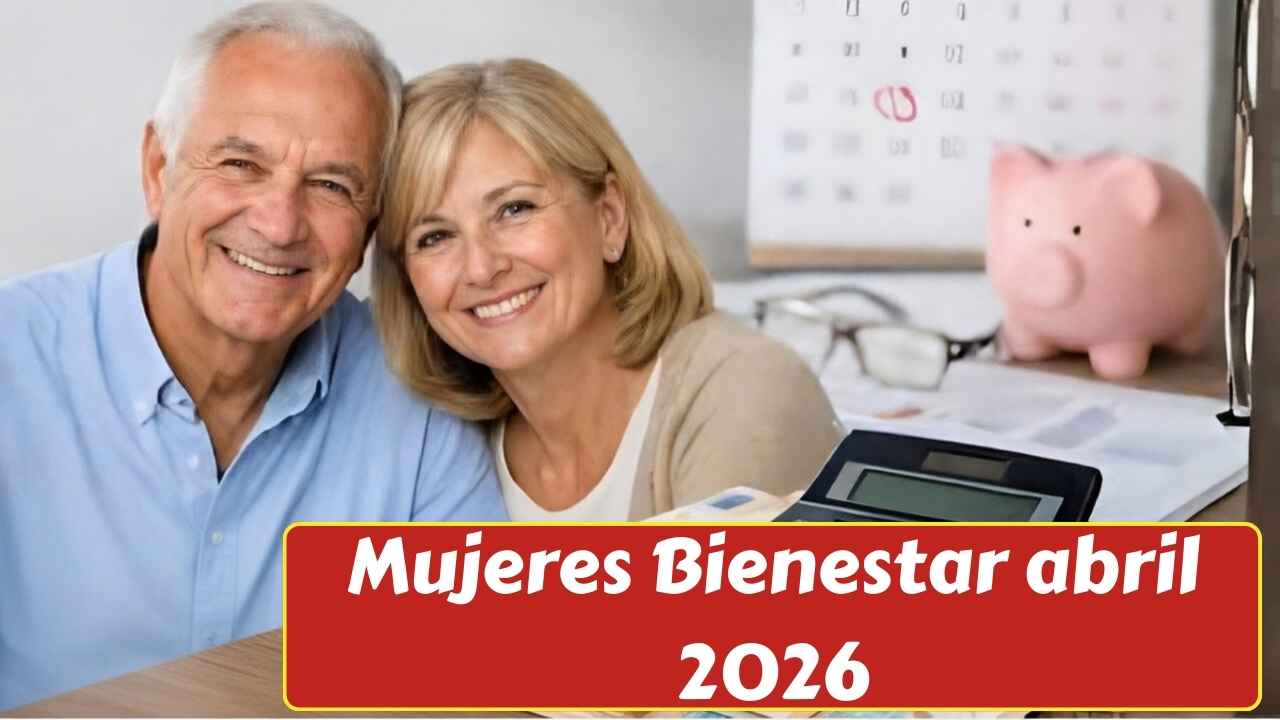 Mujeres Bienestar abril 2026: requisitos, registro en línea y pago bimestral de $6,400 para beneficiarias