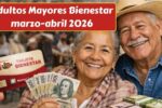 Adultos Mayores Bienestar marzo-abril 2026: requisitos, fechas oficiales y cómo cobrar los $6,400