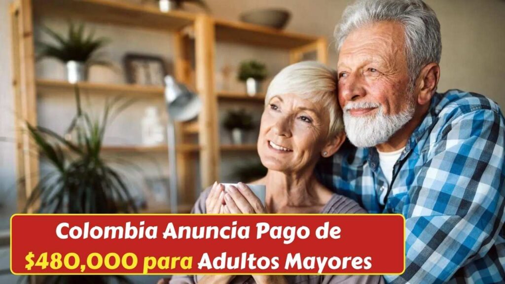 Colombia Anuncia Pago de $480,000 para Adultos Mayores: Beneficiarios y Fechas Confirmadas